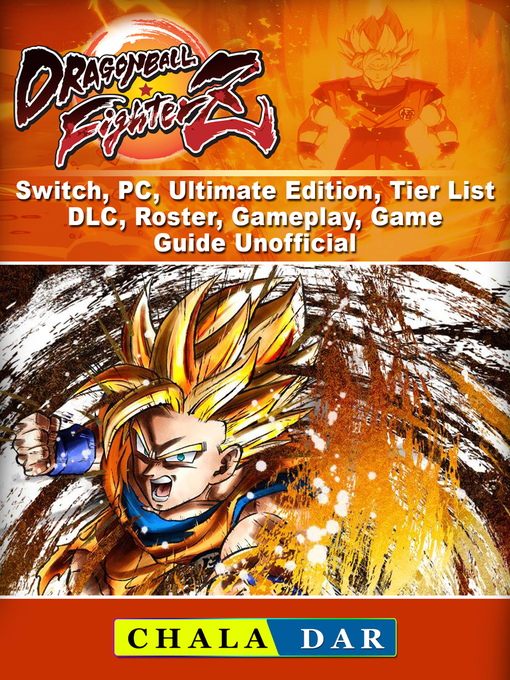 Title details for Dragon Ball FighterZ, Switch, PC, Ultimate Edition, Tier List, DLC, Roster, Gameplay, Game Guide Unofficial by Chala Dar - Available